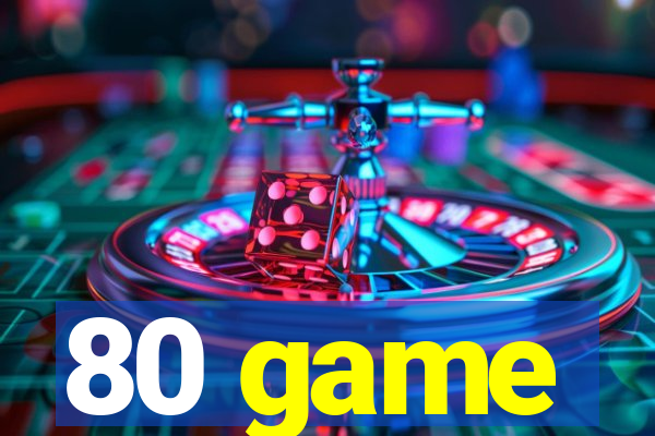 80 game